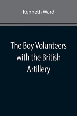 The Boy Volunteers with the British Artillery