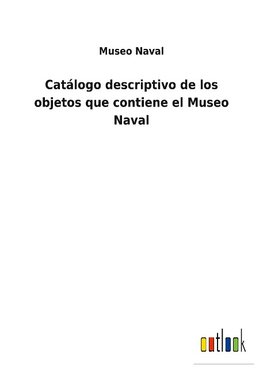 Catálogo descriptivo de los objetos que contiene el Museo Naval