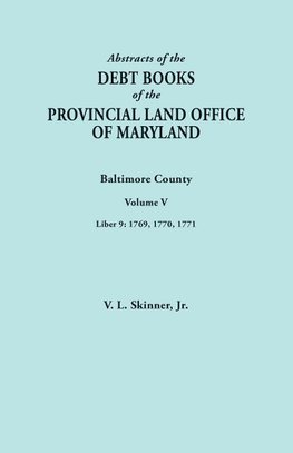 Abstracts of the Debt Books of the Provincial Land Office of Maryland. Baltimore County, Volume V.  Liber 9