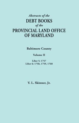 Abstracts of the Debt Books of the Provincial Land Office of Maryland. Baltimore County, Volume II