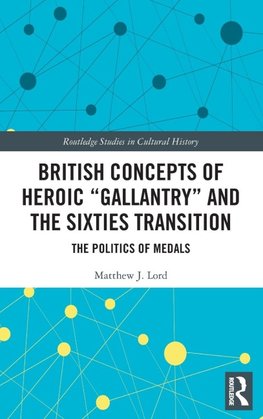 British Concepts of Heroic "Gallantry" and the Sixties Transition