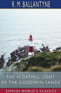 The Floating Light of the Goodwin Sands (Esprios Classics)