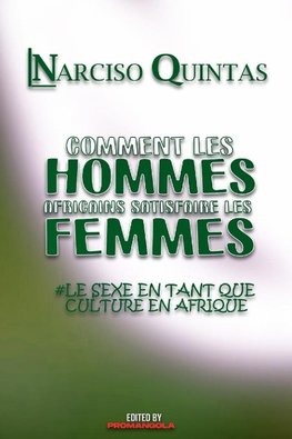 COMMENT LES HOMMES AFRICAINS SATISFAIRE LES FEMMES - Narciso Quintas