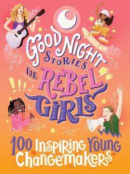 Goodnight Stories for Rebel Girls: 100 Inspiring Young Changemakers