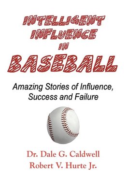 Intelligent Influence In Baseball-Amazing Stories of Influence, Success, and Failure