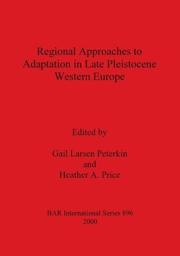 Regional Approaches to Adaptation in Late Pleistocene Western Europe