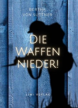 Bertha von Suttner: Die Waffen nieder! Vollständige Neuausgabe