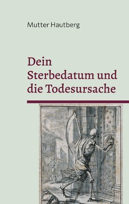 Dein Sterbedatum und die Todesursache