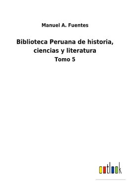 Biblioteca Peruana de historia, ciencias y literatura