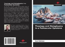 Theology and Metaphysics in a Postsecular Episteme