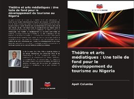 Théâtre et arts médiatiques : Une toile de fond pour le développement du tourisme au Nigeria