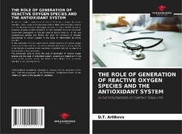 THE ROLE OF GENERATION OF REACTIVE OXYGEN SPECIES AND THE ANTIOXIDANT SYSTEM