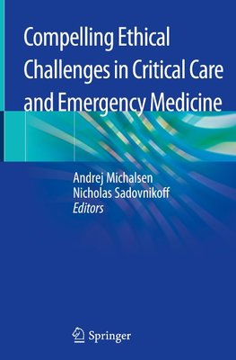 Compelling Ethical Challenges in Critical Care and Emergency Medicine