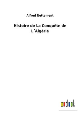 Histoire de La Conquête de L´Algérie