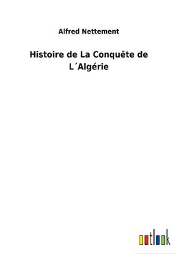 Histoire de La Conquête de L´Algérie