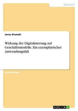 Wirkung der Digitalisierung auf Geschäftsmodelle. Ein exemplarischer Anwendungsfall