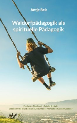 Waldorfpädagogik als spirituelle Pädagogik