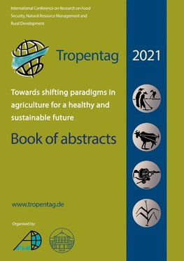 Tropentag 2021 - International Research on Food Security, Natural Resource Management and Rural Development.Towards shifting paradigms in agriculture for a healthy and sustainable future - Book of abstracts