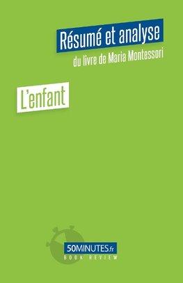 L'enfant (Résumé et analyse du livre de Maria Montessori)