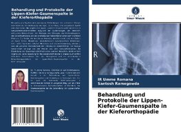 Behandlung und Protokolle der Lippen-Kiefer-Gaumenspalte in der Kieferorthopädie