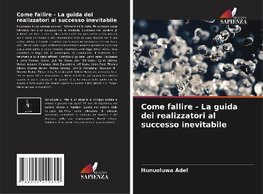 Come fallire - La guida dei realizzatori al successo inevitabile