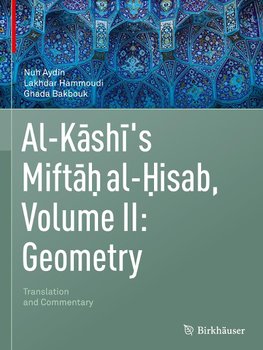 Al-Kashi's Miftah al-Hisab, Volume II: Geometry