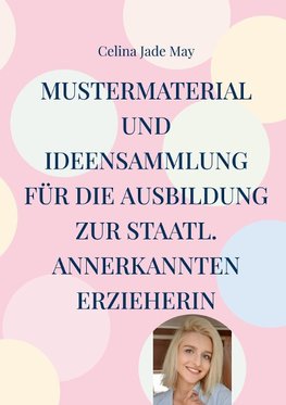 Mustermaterial und Ideensammlung für die Ausbildung zur staatl. annerkannten Erzieherin