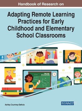 Handbook of Research on Adapting Remote Learning Practices for Early Childhood and Elementary School Classrooms