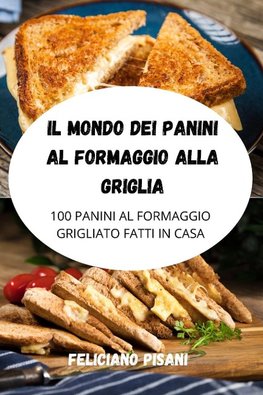 IL MONDO DEI PANINI AL FORMAGGIO ALLA GRIGLIA