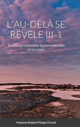 L'AU-DELÀ SE RÉVÈLE  III-1   (couverture rigide)