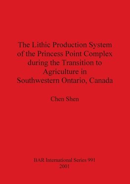 The Lithic Production System of the Princess Point Complex during the Transition to Agriculture in Southwestern Ontario, Canada