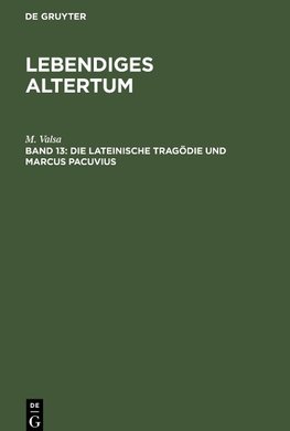 Lebendiges Altertum, 13, Die lateinische Tragödie und Marcus Pacuvius