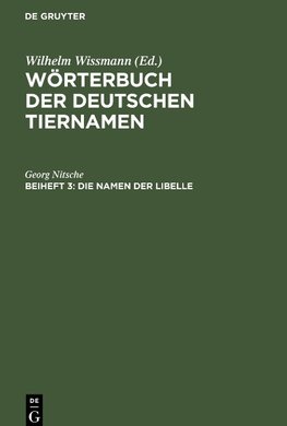 Wörterbuch der Deutschen Tiernamen, Beiheft 3, Die Namen der Libelle