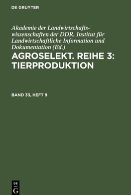 Agroselekt. Reihe 3: Tierproduktion, Band 33, Heft 9, Agroselekt. Reihe 3: Tierproduktion Band 33, Heft 9