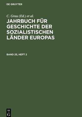 Jahrbuch für Geschichte der sozialistischen Länder Europas, Band 25, Heft 2, Jahrbuch für Geschichte der sozialistischen Länder Europas Band 25, Heft 2