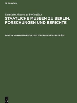 Staatliche Museen zu Berlin. Forschungen und Berichte, Band 19, Kunsthistorische und volkskundliche Beiträge