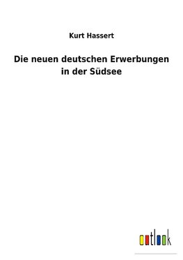 Die neuen deutschen Erwerbungen in der Südsee