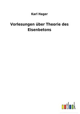 Vorlesungen über Theorie des Eisenbetons