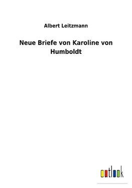 Neue Briefe von Karoline von Humboldt