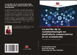 La portée de la nanotechnologie en dentisterie conservatrice et en endodontie