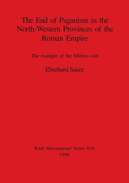 The End of Paganism in the North-Western Provinces of the Roman Empire