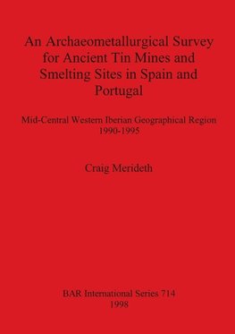 An Archaeometallurgical Survey for Ancient Tin Mines and Smelting Sites in Spain and Portugal