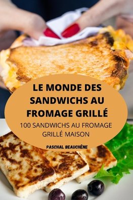 LE MONDE DES SANDWICHS AU FROMAGE GRILLÉ