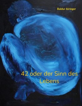 42 oder der Sinn des Lebens