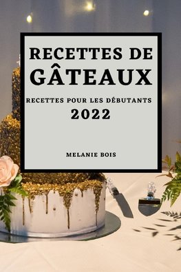 RECETTES DE GÂTEAUX 2022