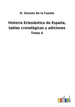 Historia Eclesiàstica de España, tablas cronològicas y adiciones