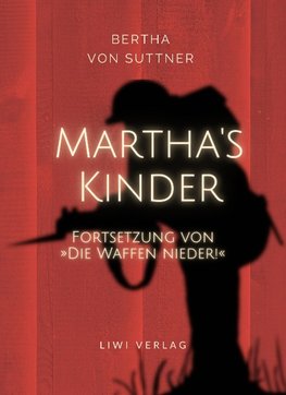 Bertha von Suttner: Martha's Kinder. Fortsetzung von: »Die Waffen nieder!« Vollständige Neuausgabe