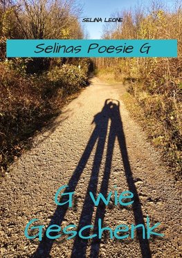 Selinas Poesie G, G wie Geschenk, Gedichte mit Herz, Poetry, Gedichte mit Botschaften