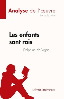 Les enfants sont rois de Delphine de Vigan (Analyse de l'oeuvre)