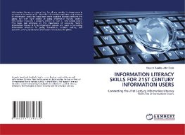 INFORMATION LITERACY SKILLS FOR 21ST CENTURY INFORMATION USERS